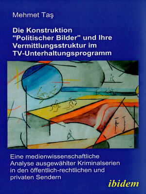 cover image of Die Konstruktion "politischer Bilder" und ihre Vermittlungsstruktur im TV-Unterhaltungsprogramm